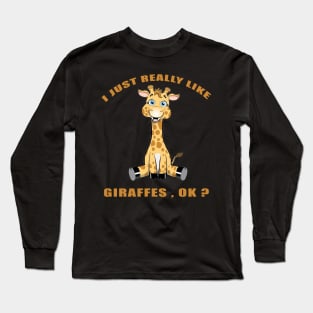 I Just Really Like giraffes Ok funny gift idea Long Sleeve T-Shirt